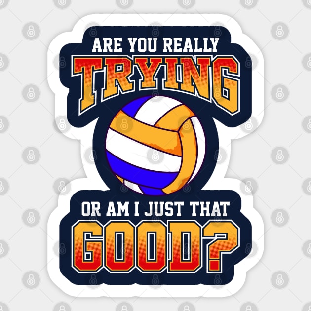 Volleyball Are You Really Trying Or Am I Just That Good Player Team Sticker by E